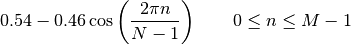 0.54 -0.46 \cos\left(\frac{2\pi n}{N-1}\right)
\qquad 0 \leq n \leq M-1