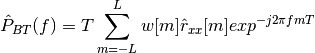 \hat{P}_{BT}(f) = T \sum_{m=-L}^{L} w[m] \hat{r}_{xx}[m] exp^{-j2\pi fmT}