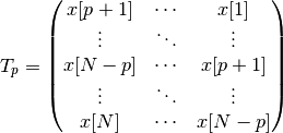 T_p = 
\begin{pmatrix}
x[p+1]     &  \cdots    & x[1]        \\
\vdots    &  \ddots     & \vdots    \\
x[N-p]     &  \cdots    & x[p+1]        \\
\vdots    &  \ddots     & \vdots    \\
x[N]     &  \cdots      & x[N-p] 
\end{pmatrix}