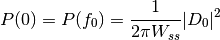 P(0)=P(f_0)=\frac{1}{2\pi W_{ss}}\arrowvert{D_0}\arrowvert^2