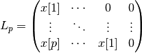 L_p = 
\begin{pmatrix}
x[1]     &  \cdots     & 0     & 0        \\
\vdots    &  \ddots     & \vdots & \vdots    \\
x[p]     &  \cdots     & x[1]  & 0 
\end{pmatrix}