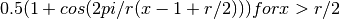 0.5 (1+cos(2pi/r (x-1+r/2))) for x>r/2