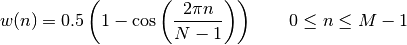 w(n) =  0.5\left(1- \cos\left(\frac{2\pi n}{N-1}\right)\right)
\qquad 0 \leq n \leq M-1