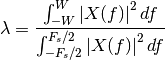 \lambda = \frac{\int_{-W}^{W}\left| X(f) \right|^2 df} 
    {\int_{-F_s/2}^{F_s/2}\left| X(f) \right|^2 df}