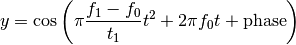 y = \cos\left( \pi\frac{f_1-f_0}{t_1}  t^2 + 2\pi f_0 t + \rm{phase} \right)