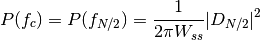 P(f_c)=P(f_{N/2})= \frac{1}{2\pi W_{ss}} \arrowvert{D_{N/2}}\arrowvert^2