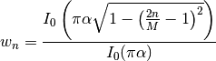 w_n = \frac{I_0\left(\pi\alpha\sqrt{1-\left(\frac{2n}{M}-1\right)^2}\right)} {I_0(\pi \alpha)}