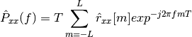 \hat{P}_{xx}(f) = T \sum_{m=-L}^{L} \hat{r}_{xx}[m] exp^{-j2\pi fmT}