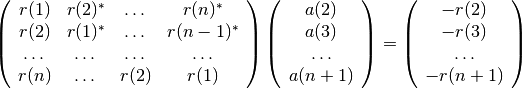 \left( \begin{array}{cccc}
r(1) & r(2)^* & \dots & r(n)^*\\
r(2) & r(1)^* & \dots & r(n-1)^*\\
\dots & \dots & \dots & \dots\\
r(n) & \dots & r(2) & r(1) \end{array} \right)    
\left( \begin{array}{cccc}
a(2)\\
a(3) \\
\dots \\
a(n+1)  \end{array} \right)
=
\left( \begin{array}{cccc}
-r(2)\\
-r(3) \\
\dots \\
-r(n+1)  \end{array} \right)