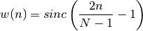 w(n) = sinc \left(  \frac{2n}{N-1} - 1 \right)