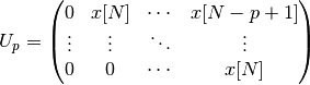 U_p = 
\begin{pmatrix}
0         &  x[N]      & \cdots     & x[N-p+1]        \\
\vdots    &  \vdots    & \ddots & \vdots    \\
0         &  0         & \cdots  & x[N] 
\end{pmatrix}