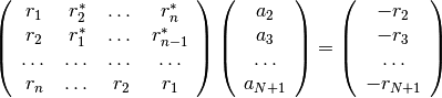 \left( \begin{array}{cccc}
r_1 & r_2^* & \dots & r_{n}^*\\
r_2 & r_1^* & \dots & r_{n-1}^*\\
\dots & \dots & \dots & \dots\\
r_n & \dots & r_2 & r_1 \end{array} \right)    
\left( \begin{array}{cccc}
a_2\\
a_3 \\
\dots \\
a_{N+1}  \end{array} \right)
=
\left( \begin{array}{cccc}
-r_2\\
-r_3 \\
\dots \\
-r_{N+1}  \end{array} \right)