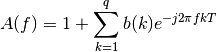 A(f) = 1 + \sum_{k=1}^q b(k) e^{-j2\pi fkT}
