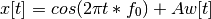 x[t] = cos(2\pi t * f_0) + A w[t]
