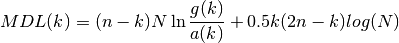 MDL(k) = (n-k)N \ln \frac{g(k)}{a(k)} + 0.5k(2n-k) log(N)