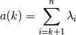 a(k) = \sum_{i=k+1}^{n}\lambda_i