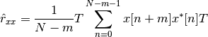 \hat{r}_{xx} = \frac{1}{N-m}T \sum_{n=0}^{N-m-1} x[n+m]x^*[n] T