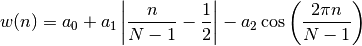 w(n) = a_0 + a_1 \left| \frac{n}{N-1} -\frac{1}{2}\right| - a_2 \cos \left( \frac{2\pi n}{N-1} \right)