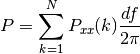 P =  \sum_{k=1}^{N} P_{xx}(k) \frac{df}{2\pi}